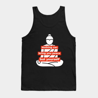 Nothing can bring you peace but yourself - Buddha-like mindset Tank Top